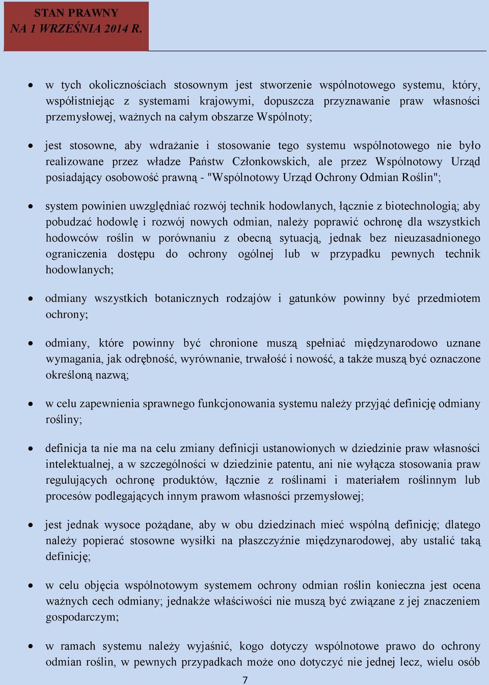 "Wspólnotowy Urząd Ochrony Odmian Roślin"; system powinien uwzględniać rozwój technik hodowlanych, łącznie z biotechnologią; aby pobudzać hodowlę i rozwój nowych odmian, należy poprawić ochronę dla