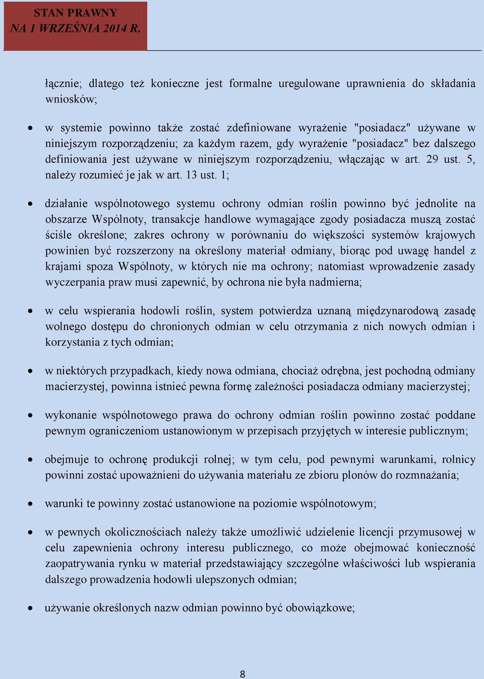1; działanie wspólnotowego systemu ochrony odmian roślin powinno być jednolite na obszarze Wspólnoty, transakcje handlowe wymagające zgody posiadacza muszą zostać ściśle określone; zakres ochrony w