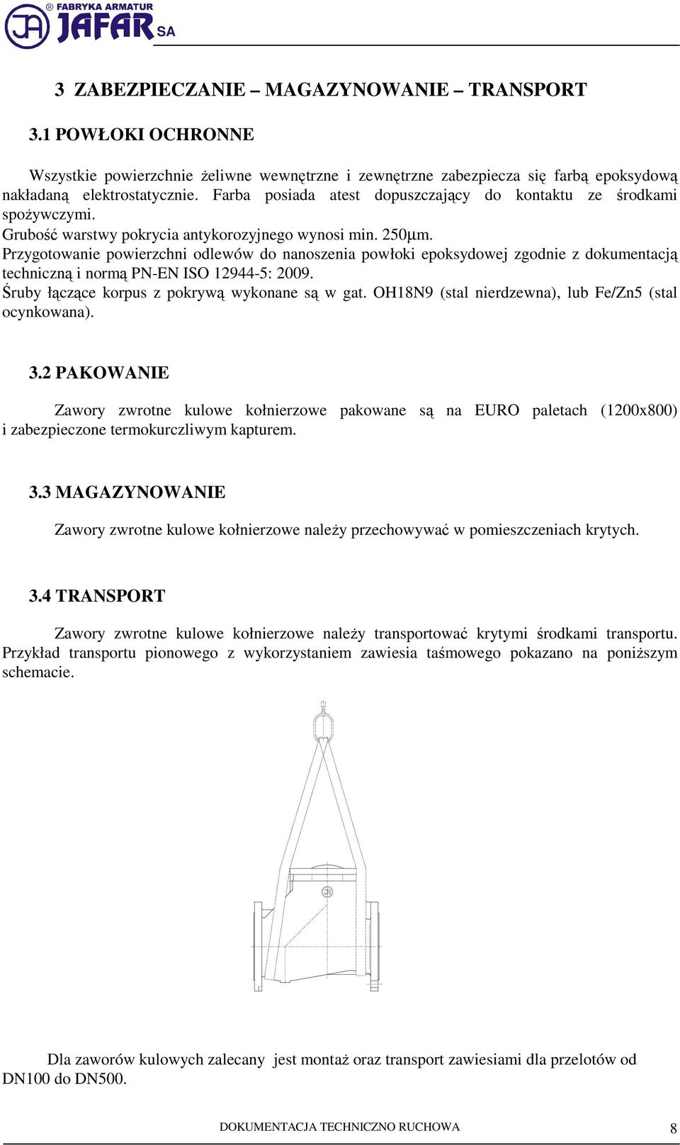 Przygotowanie powierzchni odlewów do nanoszenia powłoki epoksydowej zgodnie z dokumentacją techniczną i normą PN-EN ISO 12944-5: 2009. Śruby łączące korpus z pokrywą wykonane są w gat.