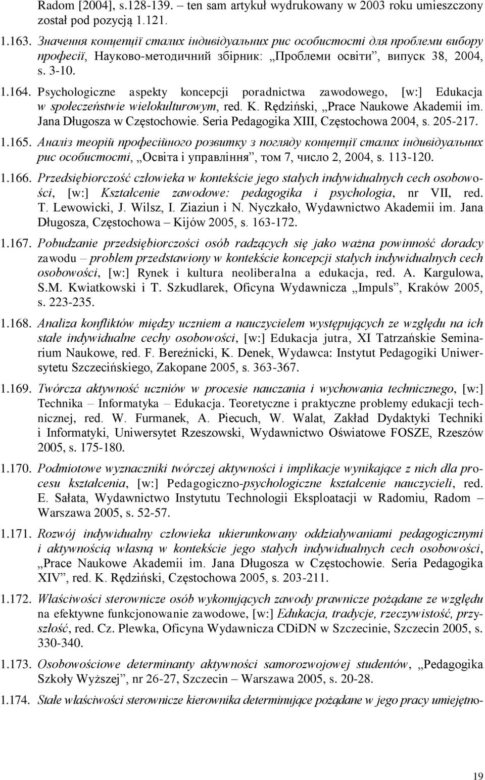 Psychologiczne aspekty koncepcji poradnictwa zawodowego, [w:] Edukacja w społeczeństwie wielokulturowym, red. K. Rędziński, Prace Naukowe Akademii im. Jana Długosza w Częstochowie.
