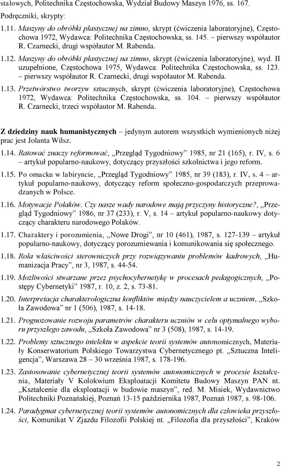 Rabenda. 1.12. Maszyny do obróbki plastycznej na zimno, skrypt (ćwiczenia laboratoryjne), wyd. II uzupełnione, Częstochowa 1975, Wydawca: Politechnika Częstochowska, ss. 123. pierwszy współautor R.