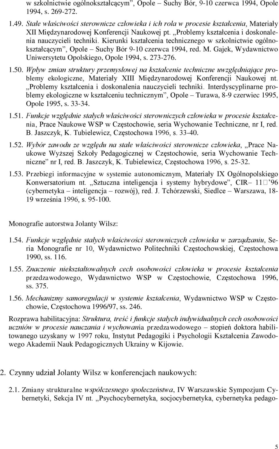 Kierunki kształcenia technicznego w szkolnictwie ogólnokształcącym, Opole Suchy Bór 9-10 czerwca 1994, red. M. Gajek, Wydawnictwo Uniwersytetu Opolskiego, Opole 1994, s. 273-276. 1.50.