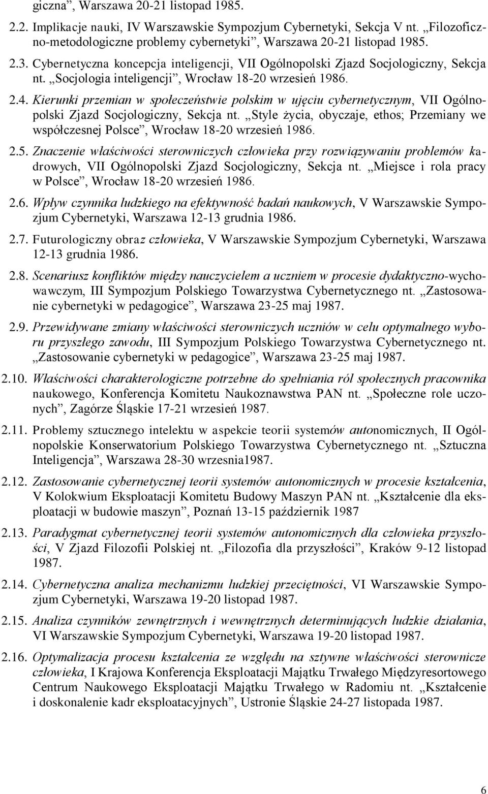 Kierunki przemian w społeczeństwie polskim w ujęciu cybernetycznym, VII Ogólnopolski Zjazd Socjologiczny, Sekcja nt.