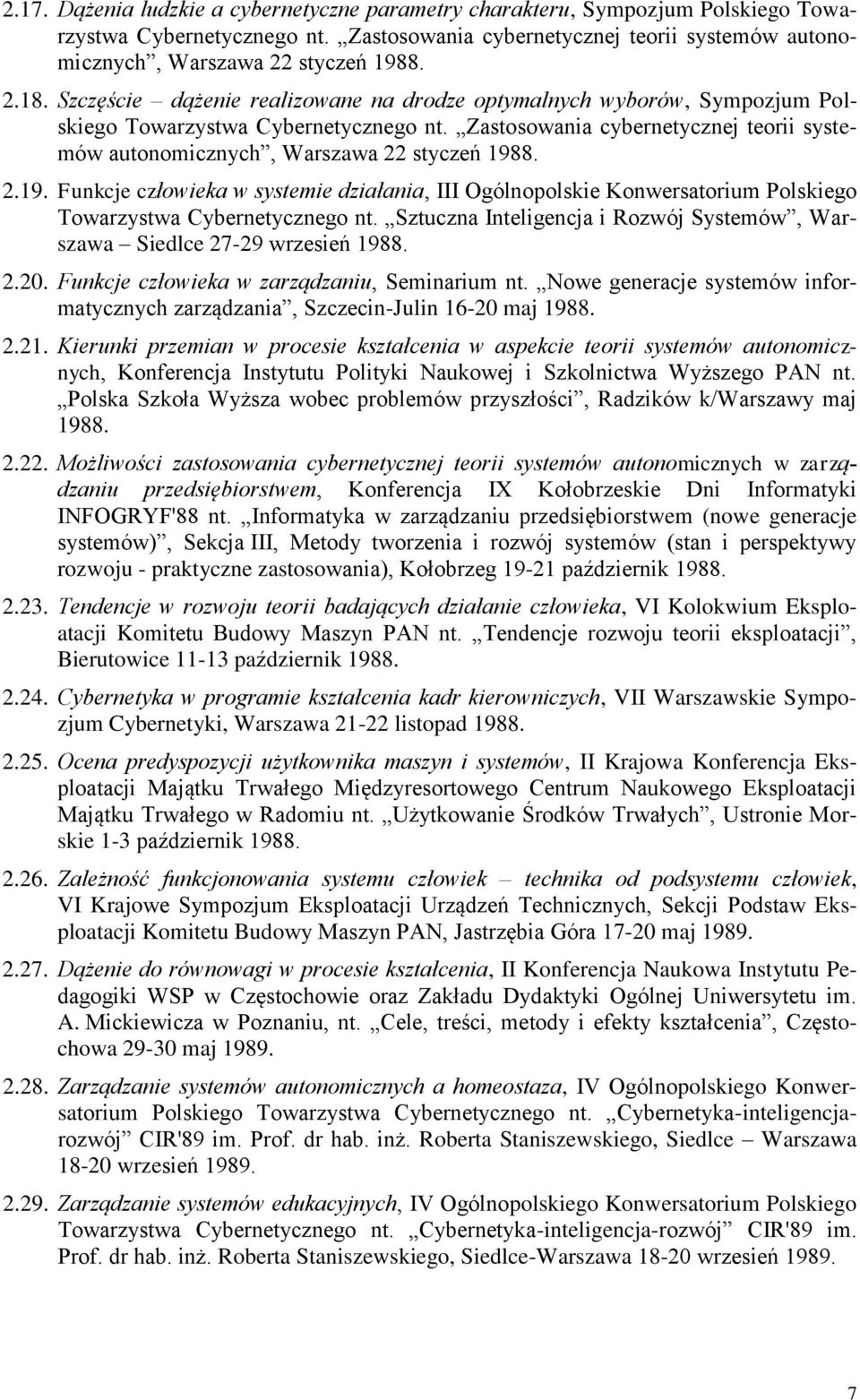 2.19. Funkcje człowieka w systemie działania, III Ogólnopolskie Konwersatorium Polskiego Towarzystwa Cybernetycznego nt. Sztuczna Inteligencja i Rozwój Systemów, Warszawa Siedlce 27-29 wrzesień 1988.