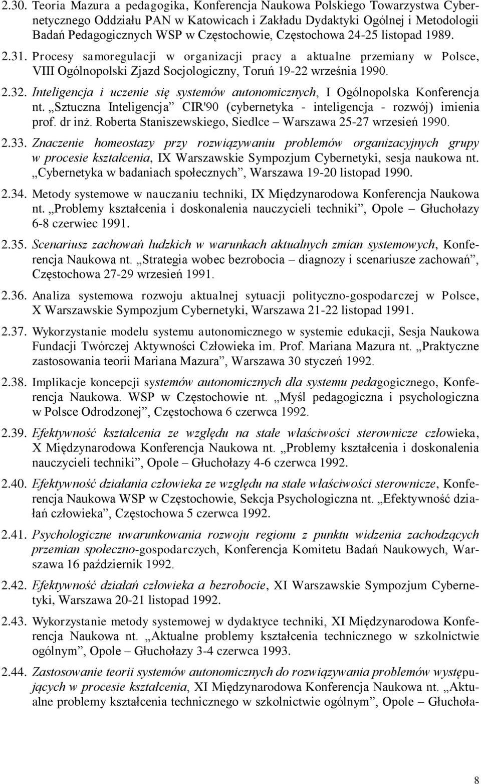 Inteligencja i uczenie się systemów autonomicznych, I Ogólnopolska Konferencja nt. Sztuczna Inteligencja CIR'90 (cybernetyka - inteligencja - rozwój) imienia prof. dr inż.