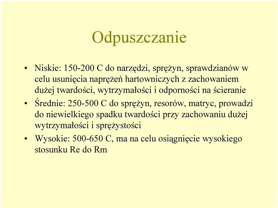 250-500 C do sprężyn, resorów, matryc, prowadzi do niewielkiego spadku twardości przy zachowaniu