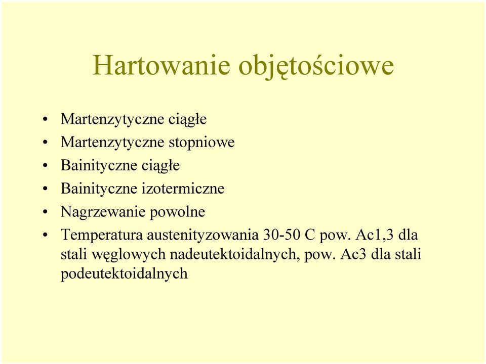 Nagrzewanie powolne Temperatura austenityzowania 30-50 C pow.