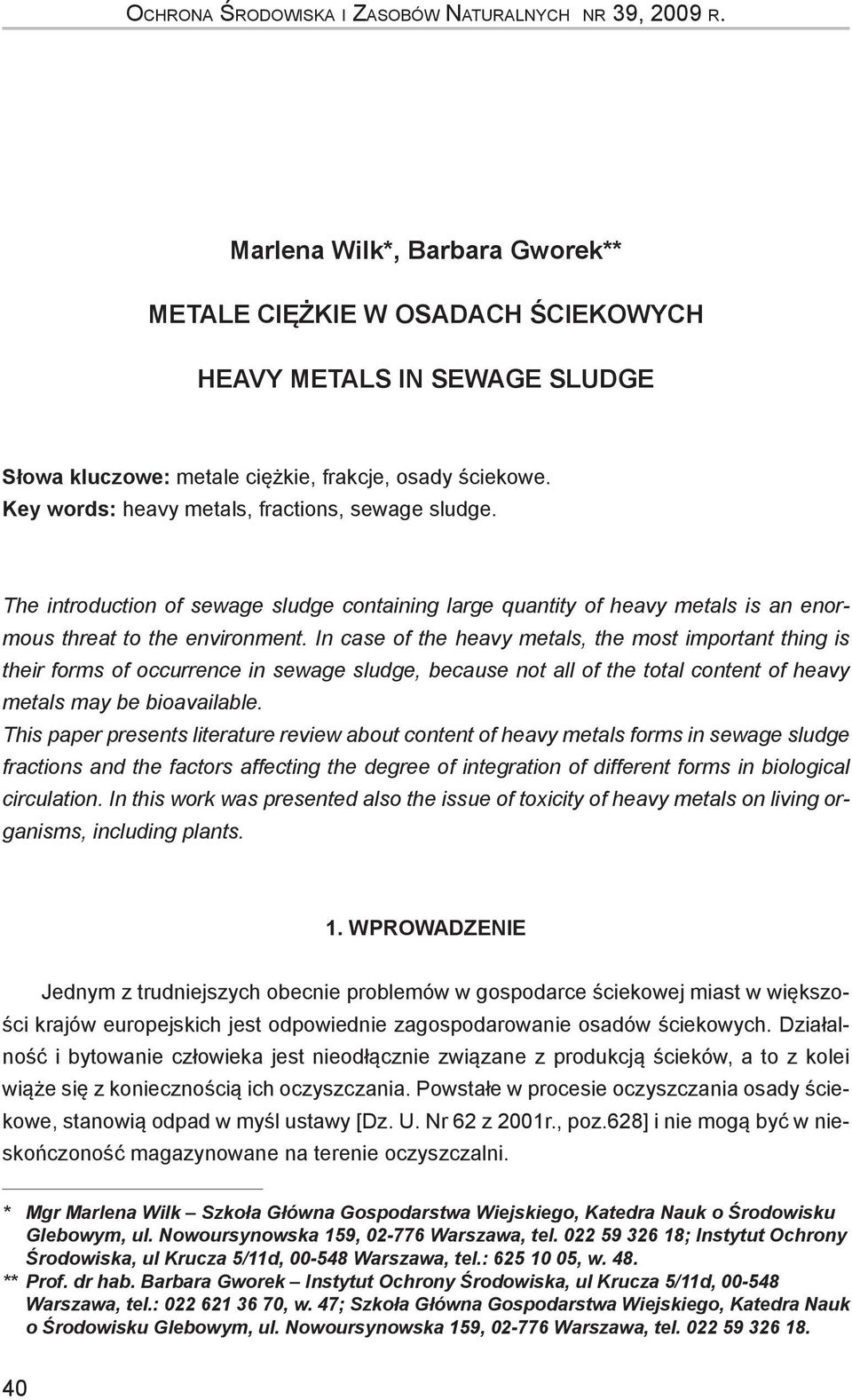Key words: heavy metals, fractions, sewage sludge. The introduction of sewage sludge containing large quantity of heavy metals is an enormous threat to the environment.