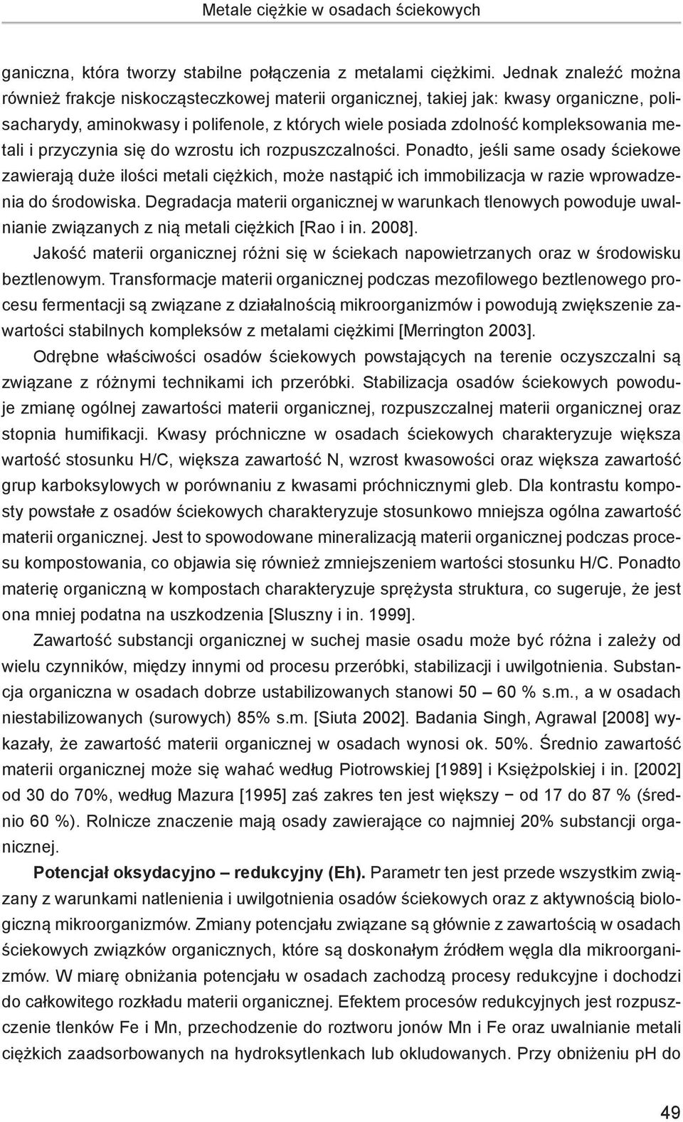 metali i przyczynia się do wzrostu ich rozpuszczalności. Ponadto, jeśli same osady ściekowe zawierają duże ilości metali ciężkich, może nastąpić ich immobilizacja w razie wprowadzenia do środowiska.