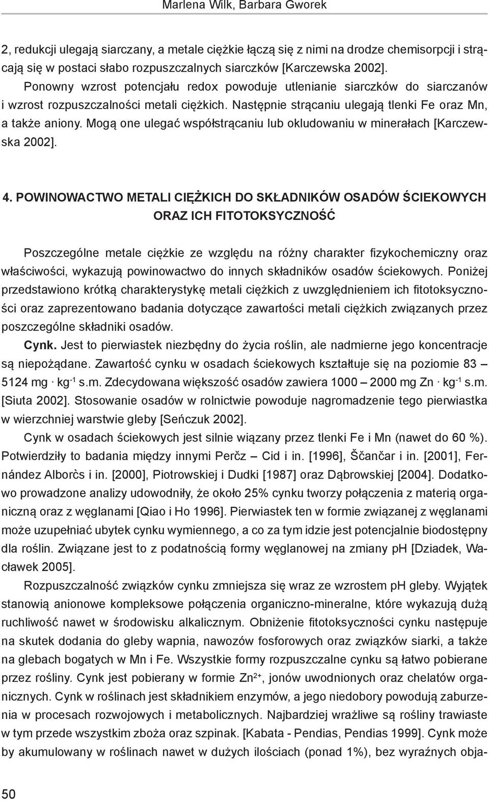 Mogą one ulegać współstrącaniu lub okludowaniu w minerałach [Karczewska 2002]. 4.