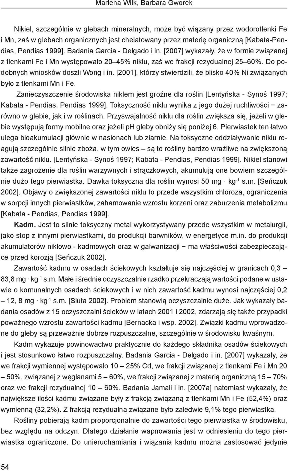 Do podobnych wniosków doszli Wong i in. [2001], którzy stwierdzili, że blisko 40% Ni związanych było z tlenkami Mn i Fe.