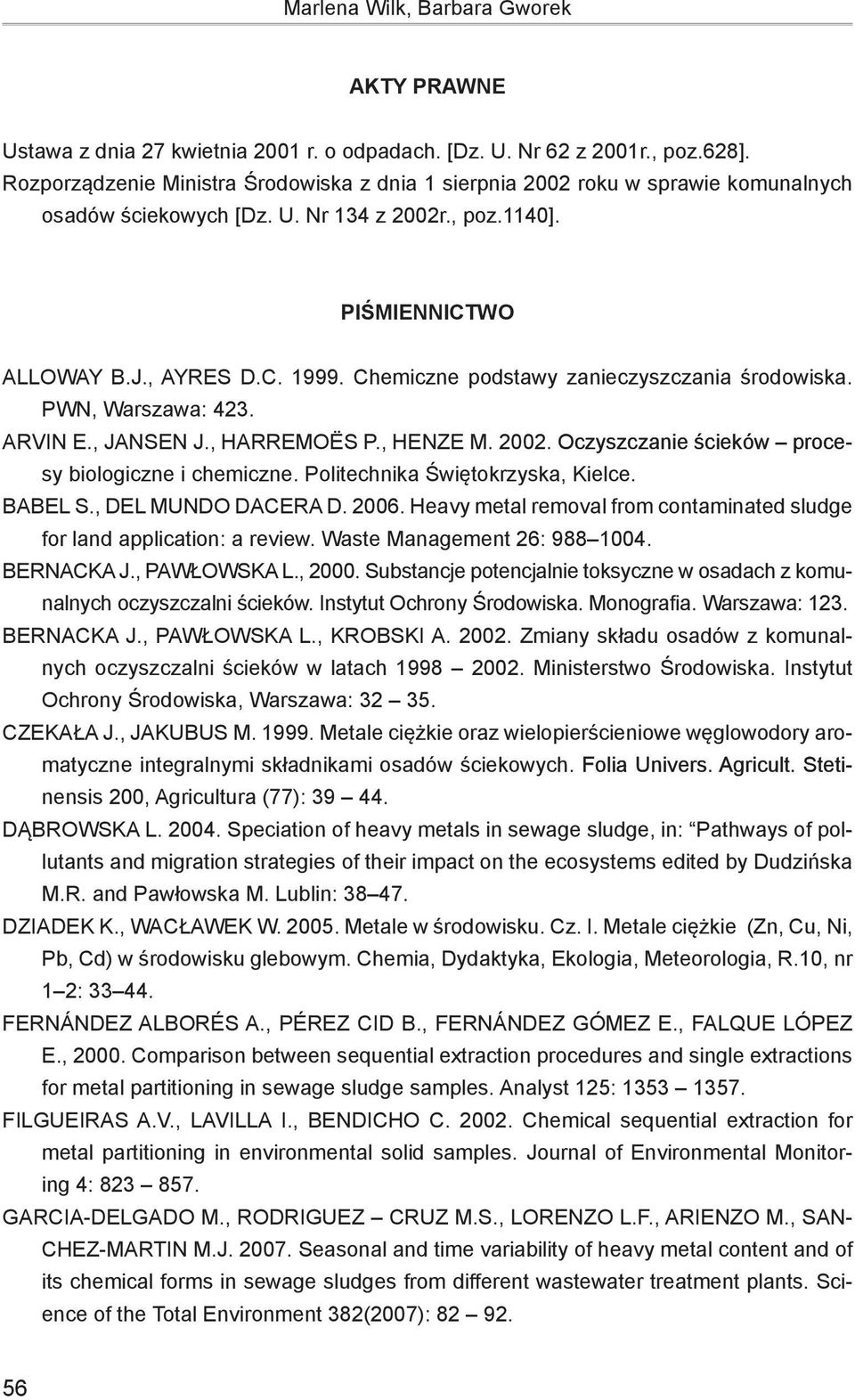 Chemiczne podstawy zanieczyszczania środowiska. PWN, Warszawa: 423. Arvin E., Jansen J., Harremoës P., Henze M. 2002. Oczyszczanie oczyszczanie ścieków procesy biologiczne i chemiczne.