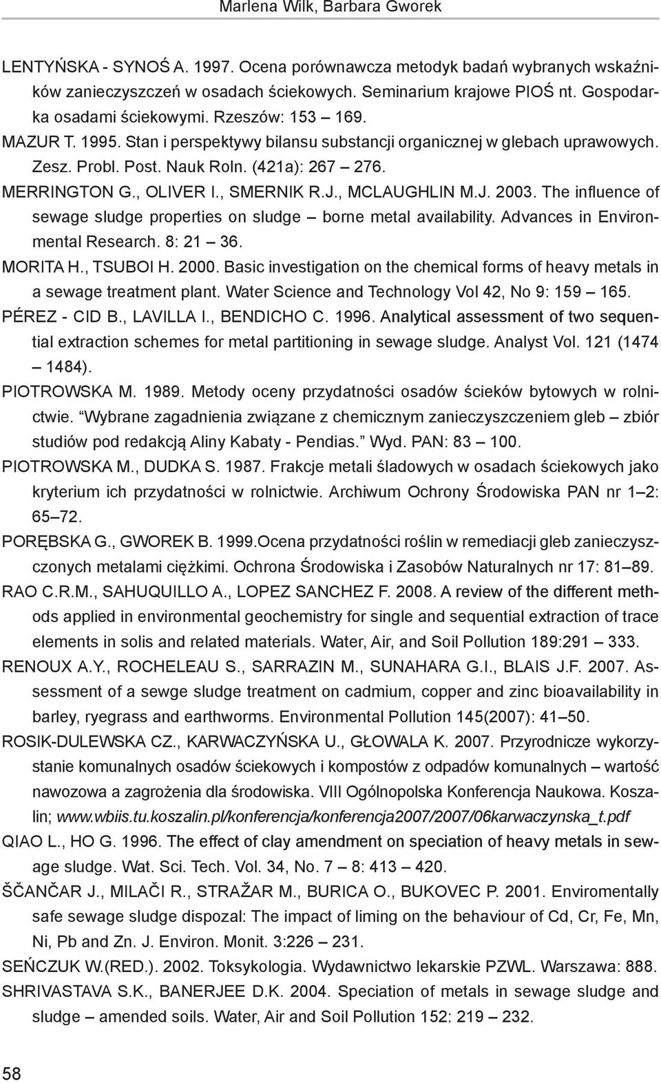 , Oliver I., Smernik R.J., McLaughlin M.J. 2003. The influence of sewage sludge properties on sludge borne metal availability. Advances in Environmental Research. 8: 21 36. Morita H., Tsuboi H. 2000.