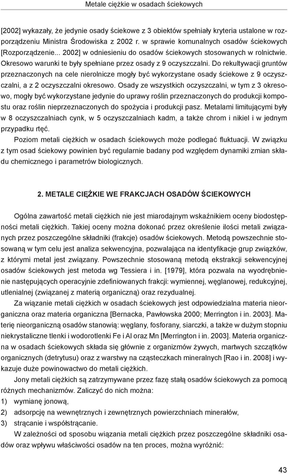 Do rekultywacji gruntów przeznaczonych na cele nierolnicze mogły być wykorzystane osady ściekowe z 9 oczyszczalni, a z 2 oczyszczalni okresowo.