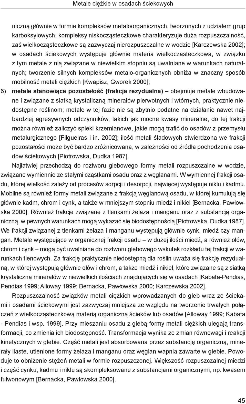 stopniu są uwalniane w warunkach naturalnych; tworzenie silnych kompleksów metalo-organicznych obniża w znaczny sposób mobilność metali ciężkich [Kwapisz, Gworek 2000]; 6) metale stanowiące