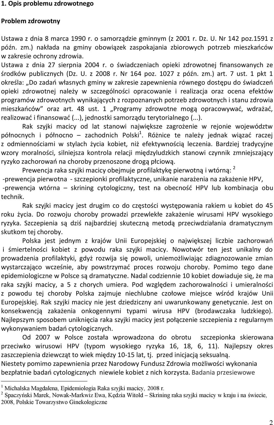 o świadczeniach opieki zdrowotnej finansowanych ze środków publicznych (Dz. U. z 2008 r. Nr 164 poz. 1027 z późn. zm.) art. 7 ust.