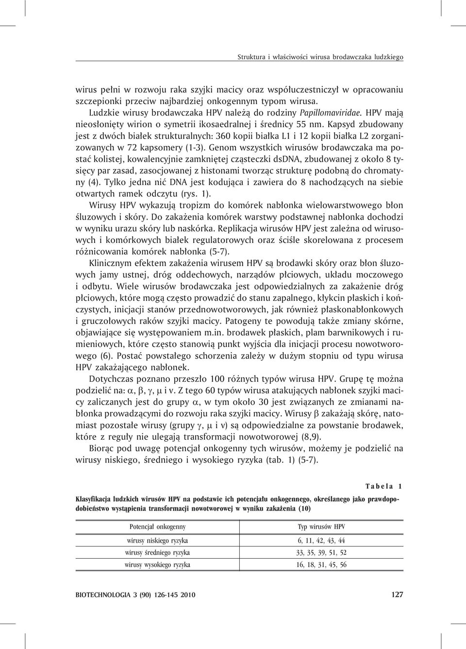 Kapsyd zbudowany jest z dwóch bia³ek strukturalnych: 360 kopii bia³ka L1 i 12 kopii bia³ka L2 zorganizowanych w 72 kapsomery (1-3).