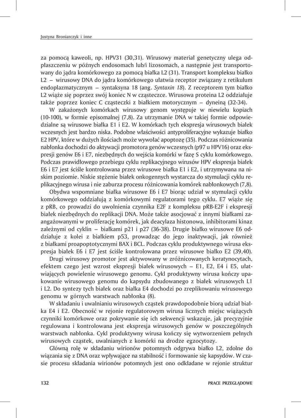 Transport kompleksu bia³ko L2 wirusowy DNA do j¹dra komórkowego u³atwia receptor zwi¹zany z retikulum endoplazmatycznym syntaksyna 18 (ang. Syntaxin 18).