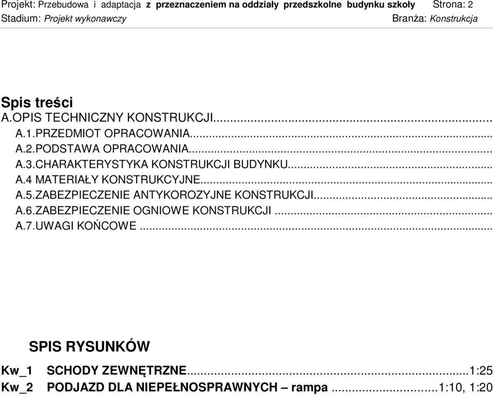 CHARAKTERYSTYKA KONSTRUKCJI BUDYNKU... A.4 MATERIAŁY KONSTRUKCYJNE... A.5.ZABEZPIECZENIE ANTYKOROZYJNE KONSTRUKCJI... A.6.