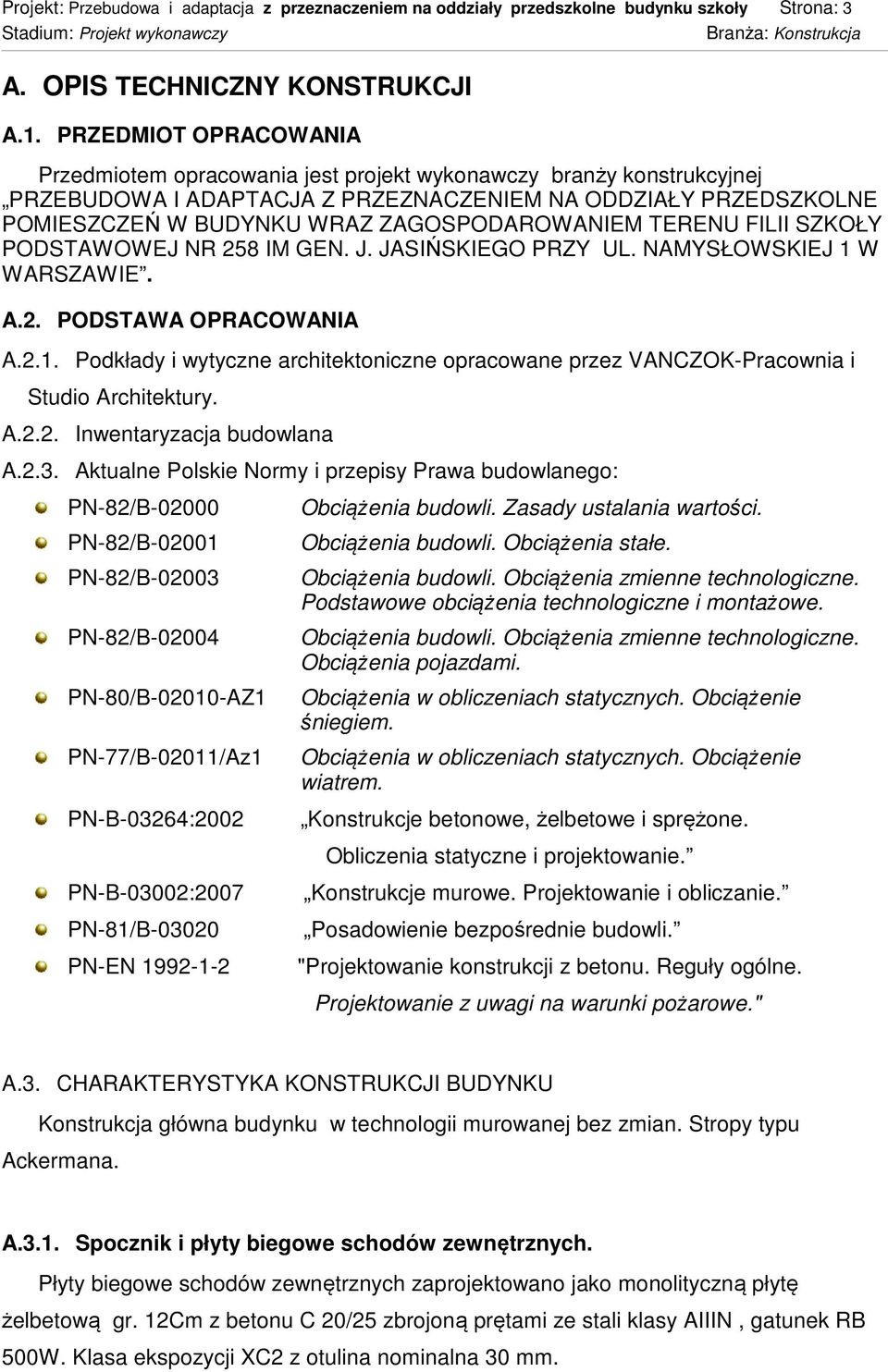 ZAGOSPODAROWANIEM TERENU FILII SZKOŁY PODSTAWOWEJ NR 258 IM GEN. J. JASIŃSKIEGO PRZY UL. NAMYSŁOWSKIEJ 1 W WARSZAWIE. A.2. PODSTAWA OPRACOWANIA A.2.1. Podkłady i wytyczne architektoniczne opracowane przez VANCZOK-Pracownia i Studio Architektury.