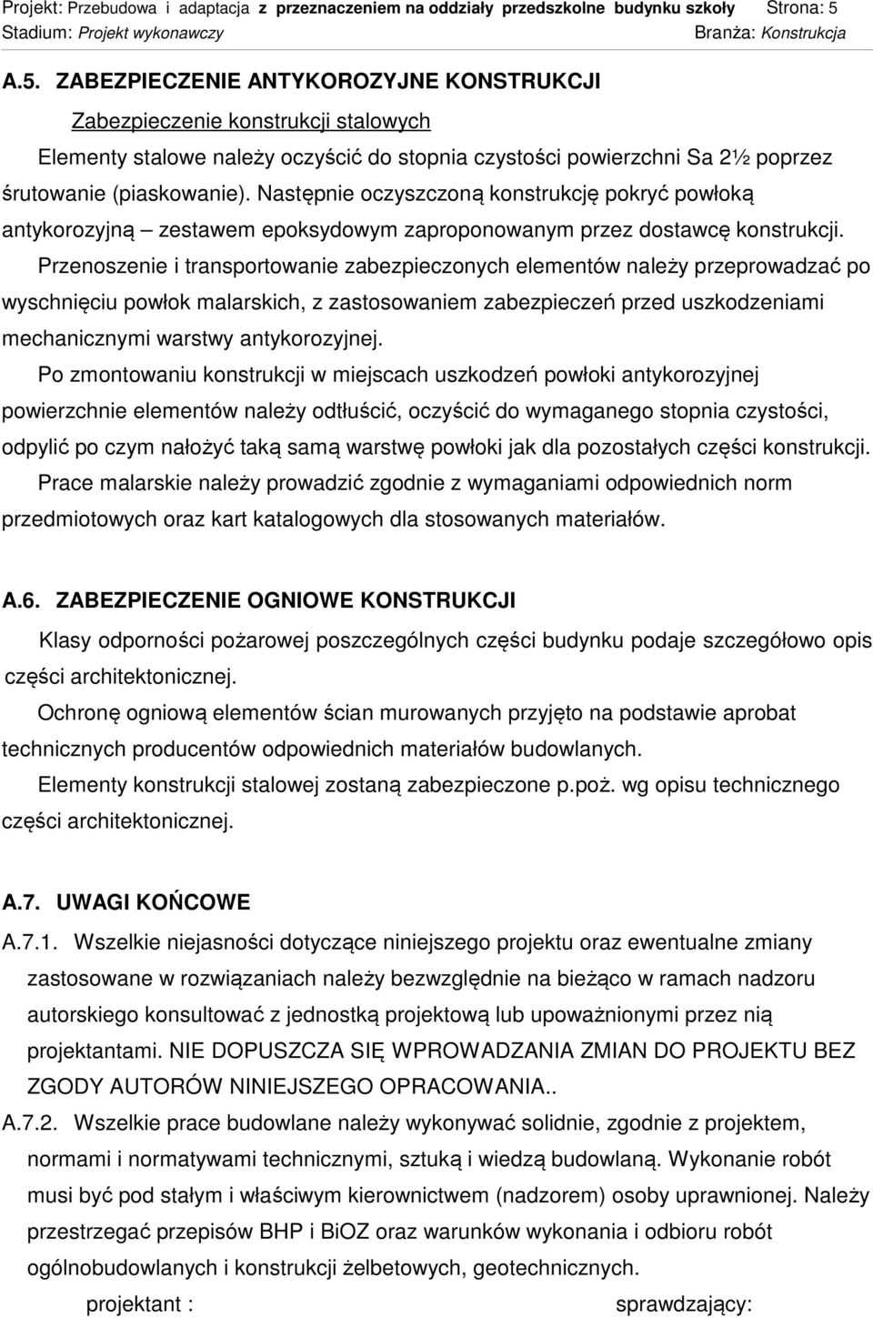 Następnie oczyszczoną konstrukcję pokryć powłoką antykorozyjną zestawem epoksydowym zaproponowanym przez dostawcę konstrukcji.