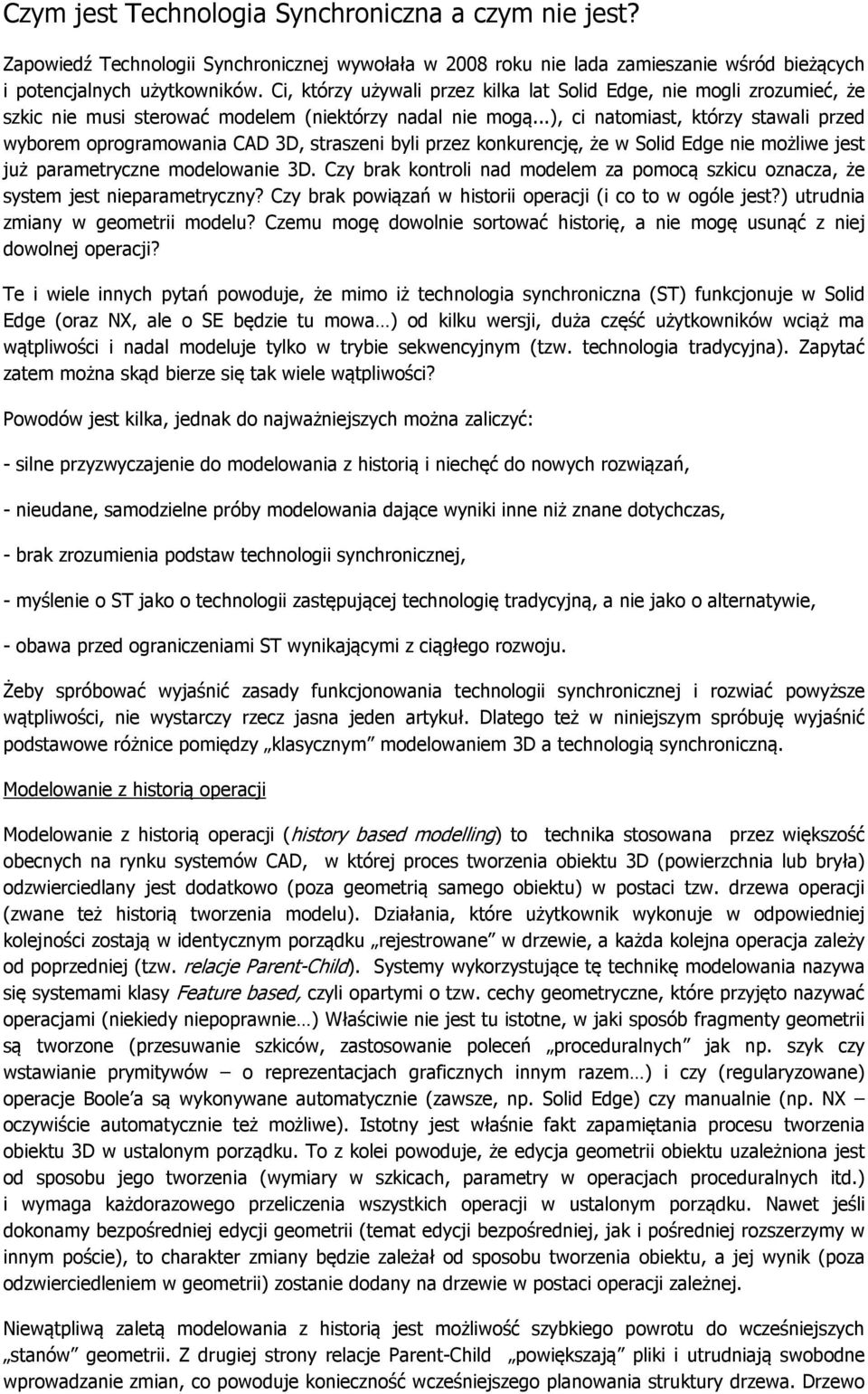 ..), ci natomiast, którzy stawali przed wyborem oprogramowania CAD 3D, straszeni byli przez konkurencję, że w Solid Edge nie możliwe jest już parametryczne modelowanie 3D.