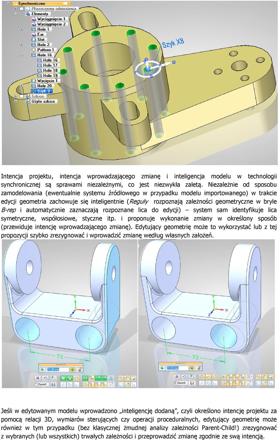 geometryczne w bryle B-rep i automatycznie zaznaczają rozpoznane lica do edycji) system sam identyfikuje lica symetryczne, współosiowe, styczne itp.