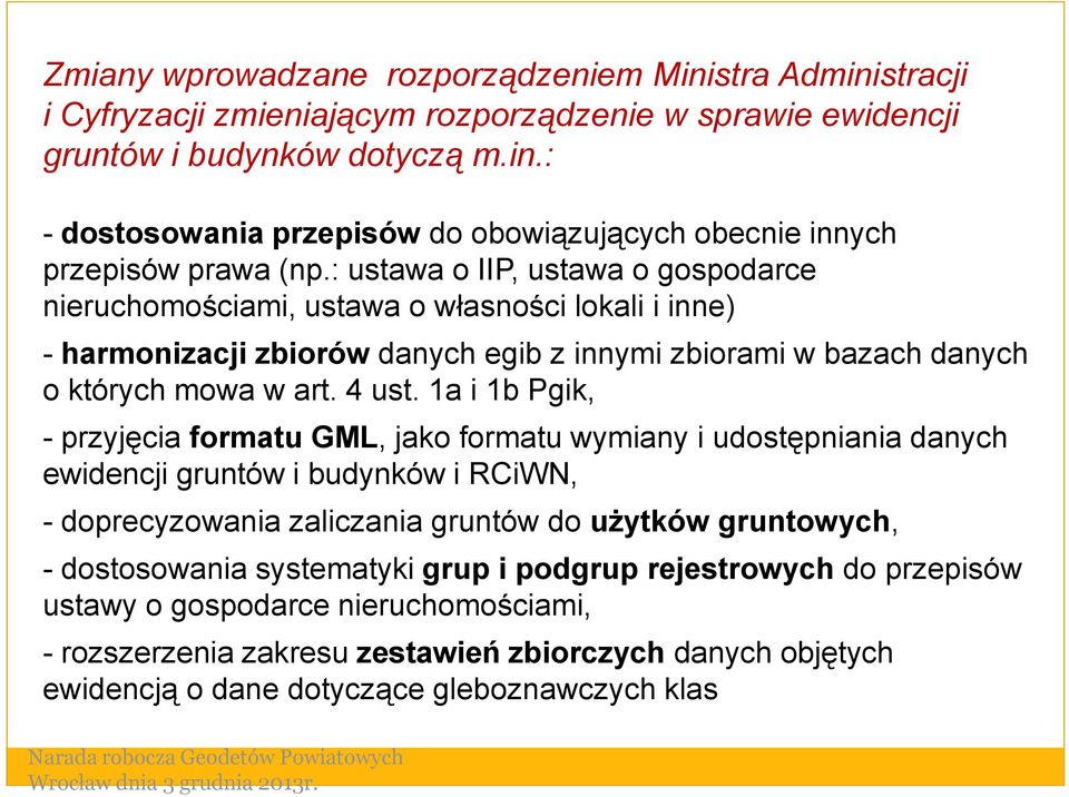 1a i 1b Pgik, - przyjęcia formatu GML, jako formatu wymiany i udostępniania danych ewidencji gruntów i budynków i RCiWN, - doprecyzowania zaliczania gruntów do użytków gruntowych, - dostosowania