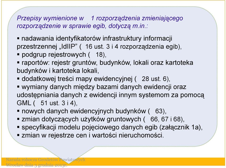 3 i 4 rozporządzenia egib), podgrup rejestrowych ( 18), raportów: rejestr gruntów, budynków, lokali oraz kartoteka budynków i kartoteka lokali, dodatkowej treści mapy