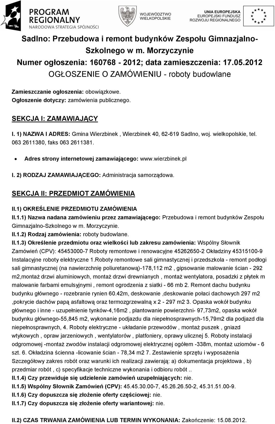 1) NAZWA I ADRES: Gmina Wierzbinek, Wierzbinek 40, 62-619 Sadlno, woj. wielkopolskie, tel. 063 2611380, faks 063 2611381. Adres strony internetowej zamawiającego: www.wierzbinek.pl I.