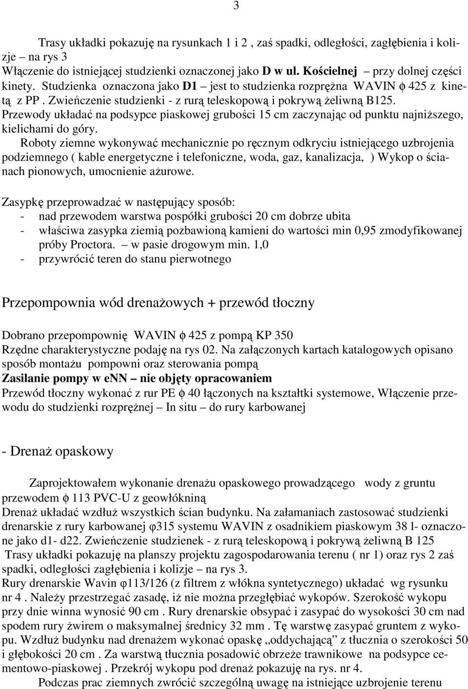 Przewody układać na podsypce piaskowej grubości 15 cm zaczynając od punktu najniŝszego, kielichami do góry.