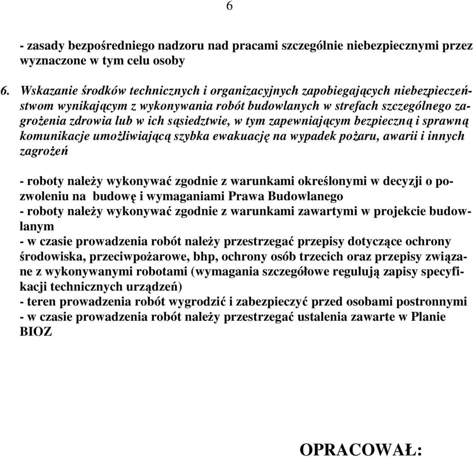 zapewniającym bezpieczną i sprawną komunikacje umoŝliwiającą szybka ewakuację na wypadek poŝaru, awarii i innych zagroŝeń - roboty naleŝy wykonywać zgodnie z warunkami określonymi w decyzji o