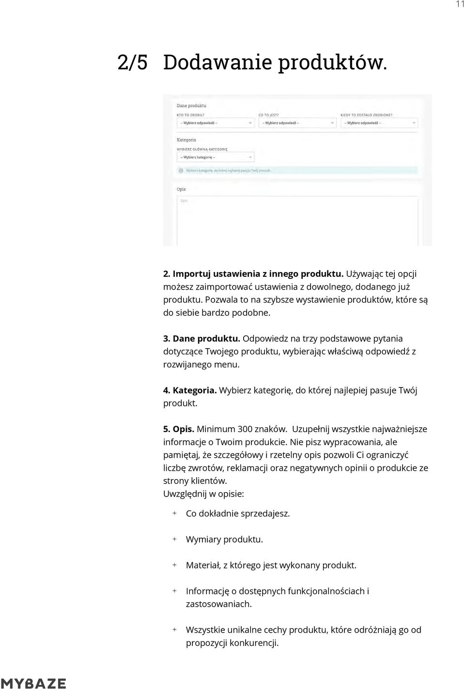 Odpowiedz na trzy podstawowe pytania dotyczące Twojego produktu, wybierając właściwą odpowiedź z rozwijanego menu. 4. Kategoria. Wybierz kategorię, do której najlepiej pasuje Twój produkt. 5. Opis.