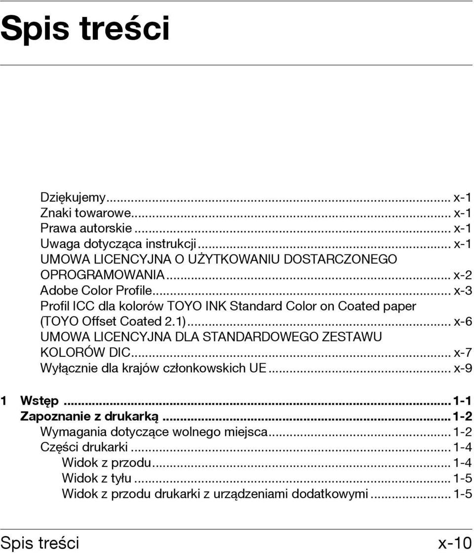 .. x-3 Profil ICC dla kolorów TOYO INK Standard Color on Coated paper (TOYO Offset Coated 2.1)... x-6 UMOWA LICENCYJNA DLA STANDARDOWEGO ZESTAWU KOLORÓW DIC.