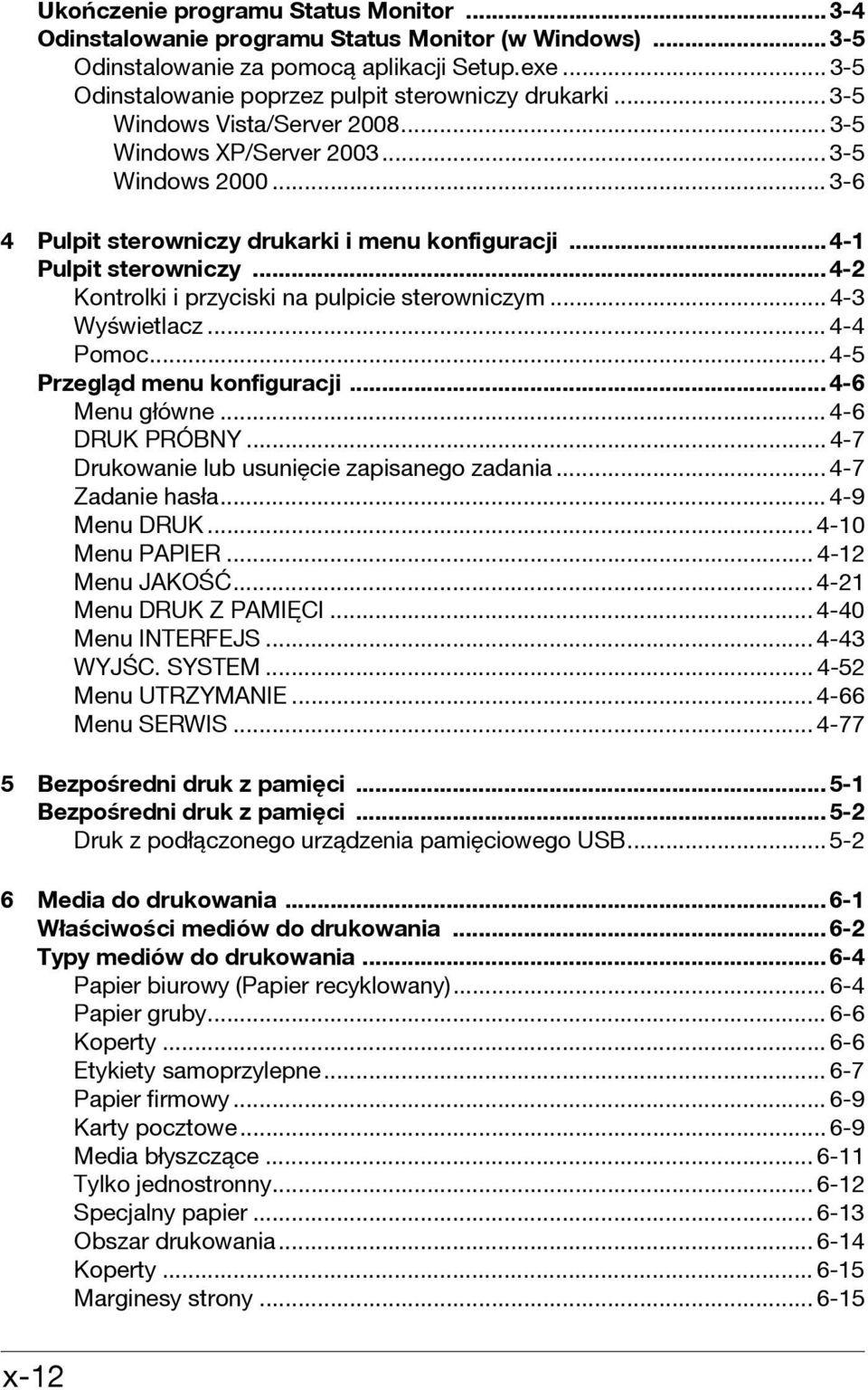 ..4-2 Kontrolki i przyciski na pulpicie sterowniczym... 4-3 Wyświetlacz... 4-4 Pomoc... 4-5 Przegląd menu konfiguracji...4-6 Menu główne... 4-6 DRUK PRÓBNY.