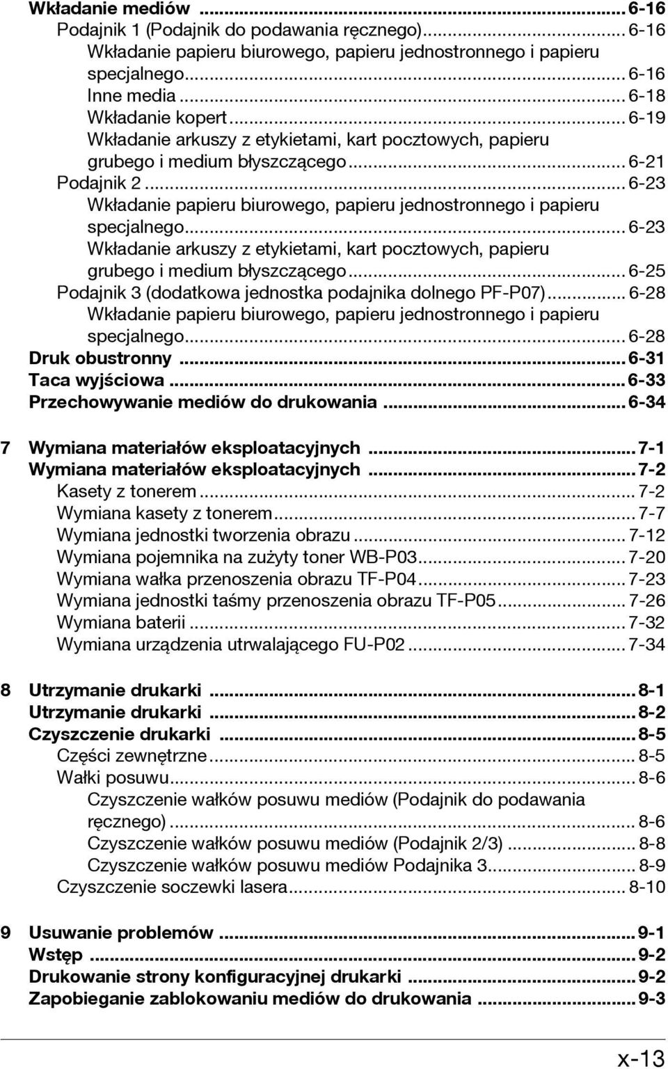 .. 6-23 Wkładanie arkuszy z etykietami, kart pocztowych, papieru grubego i medium błyszczącego... 6-25 Podajnik 3 (dodatkowa jednostka podajnika dolnego PF-P07).