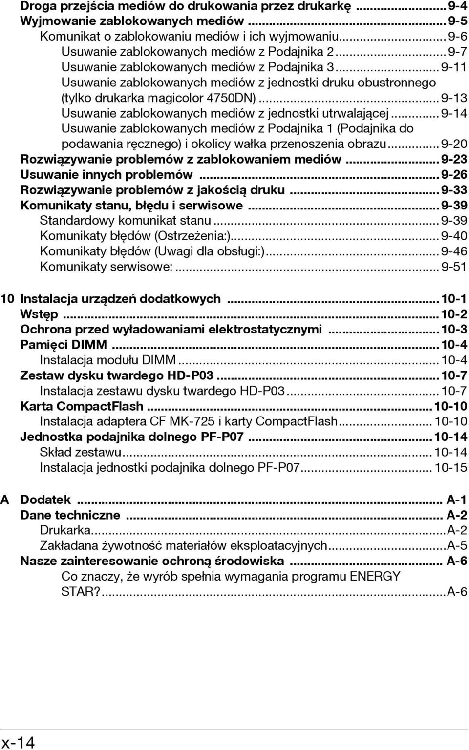 .. 9-13 Usuwanie zablokowanych mediów z jednostki utrwalającej... 9-14 Usuwanie zablokowanych mediów z Podajnika 1 (Podajnika do podawania ręcznego) i okolicy wałka przenoszenia obrazu.