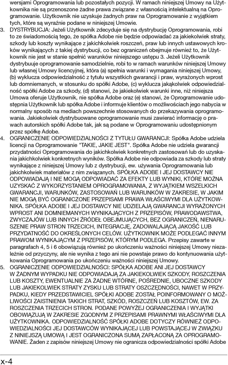 DYSTRYBUCJA: Jeżeli Użytkownik zdecyduje się na dystrybucję Oprogramowania, robi to ze świadomością tego, że spółka Adobe nie będzie odpowiadać za jakiekolwiek straty, szkody lub koszty wynikające z