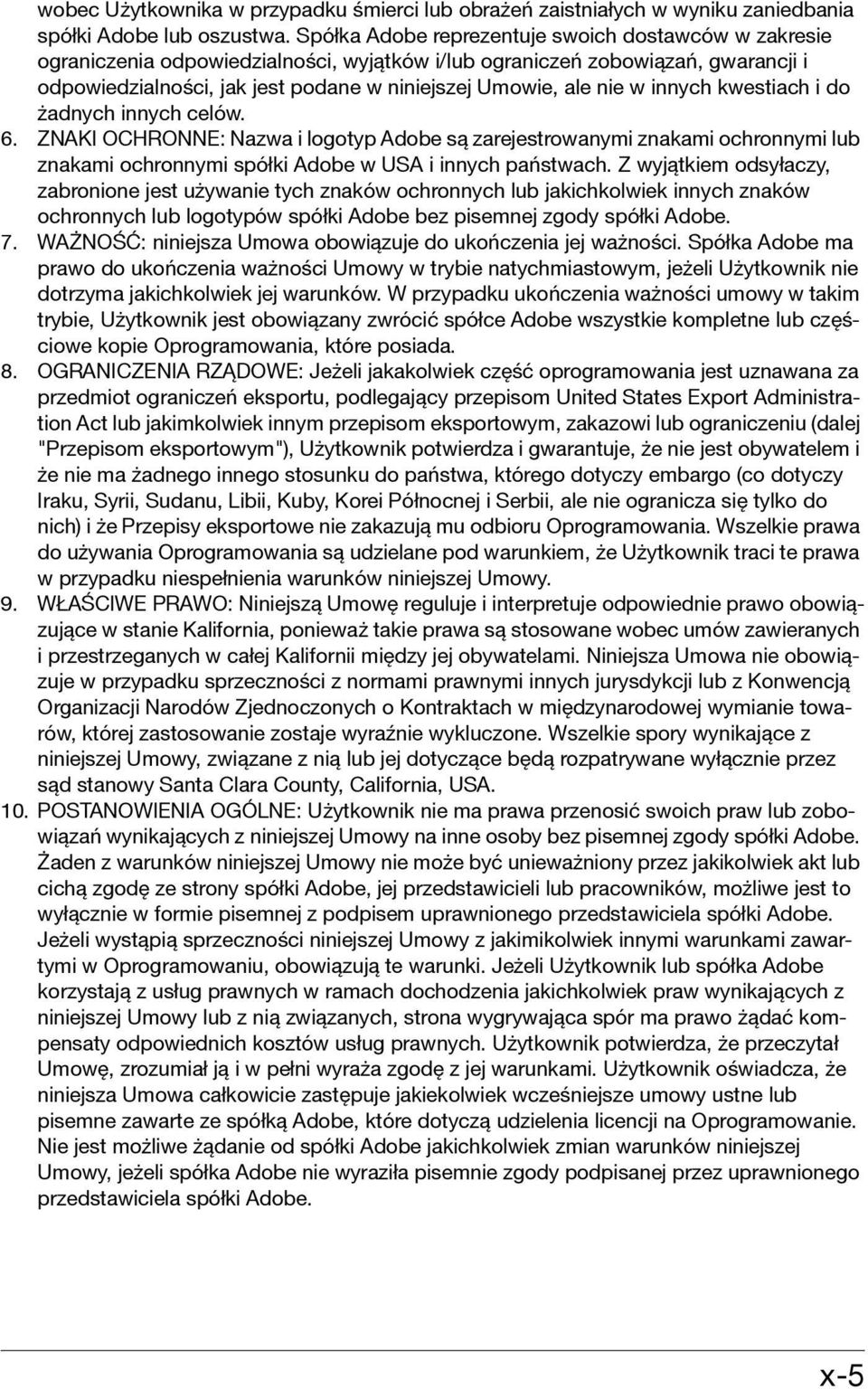 w innych kwestiach i do żadnych innych celów. 6. ZNAKI OCHRONNE: Nazwa i logotyp Adobe są zarejestrowanymi znakami ochronnymi lub znakami ochronnymi spółki Adobe w USA i innych państwach.