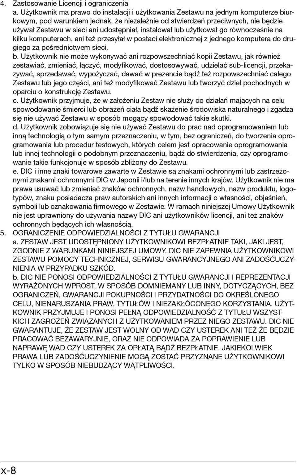 udostępniał, instalował lub użytkował go równocześnie na kilku komputerach, ani też przesyłał w postaci elektronicznej z jednego komputera do drugiego za pośrednictwem sieci. b.