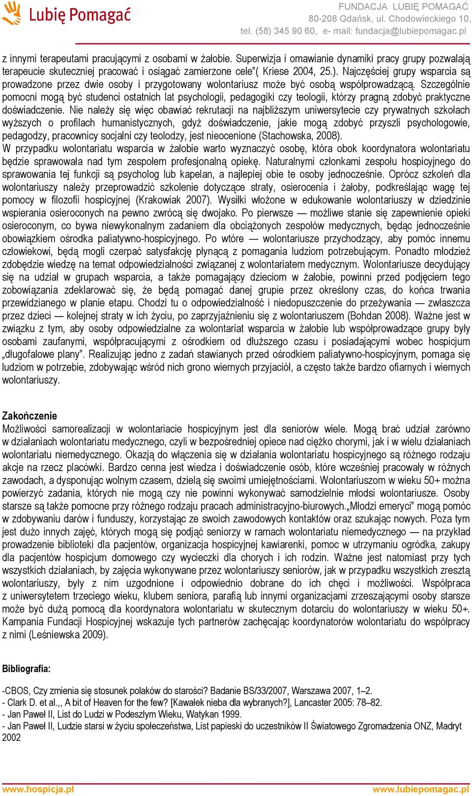 Szczególnie pomocni mogą być studenci ostatnich lat psychologii, pedagogiki czy teologii, którzy pragną zdobyć praktyczne doświadczenie.