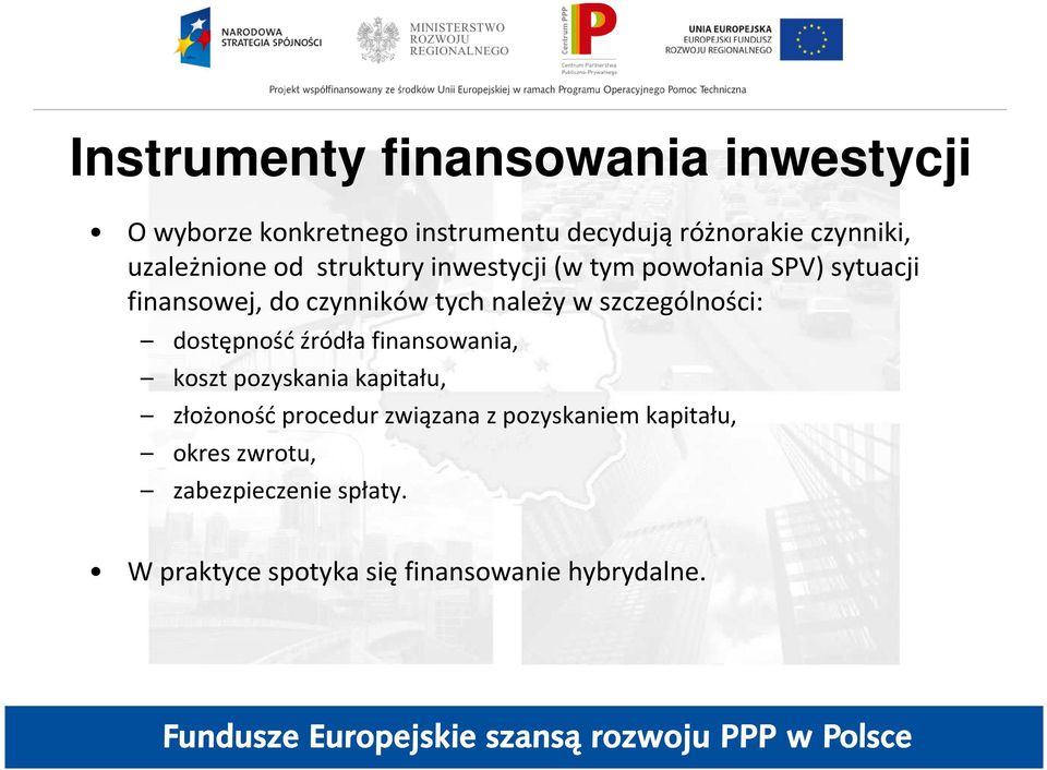 w szczególności: dostępność źródła finansowania, koszt pozyskania kapitału, złożoność procedur związana