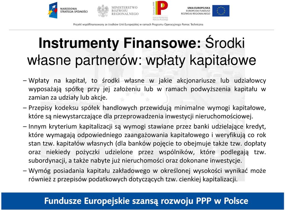 Przepisy kodeksu spółek handlowych przewidują minimalne wymogi kapitałowe, które są niewystarczające dla przeprowadzenia inwestycji nieruchomościowej.