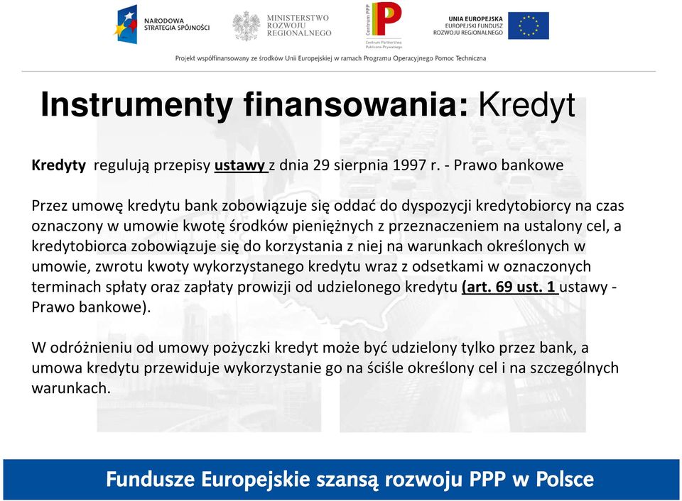 a kredytobiorca zobowiązuje siędo korzystania z niej na warunkach określonych w umowie, zwrotu kwoty wykorzystanego kredytu wraz z odsetkami w oznaczonych terminach spłaty