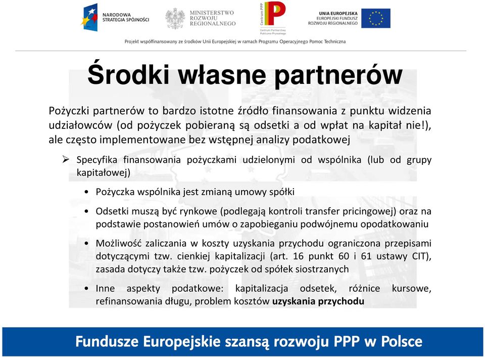 muszą być rynkowe (podlegają kontroli transfer pricingowej) oraz na podstawie postanowień umów o zapobieganiu podwójnemu opodatkowaniu Możliwość zaliczania w koszty uzyskania przychodu ograniczona