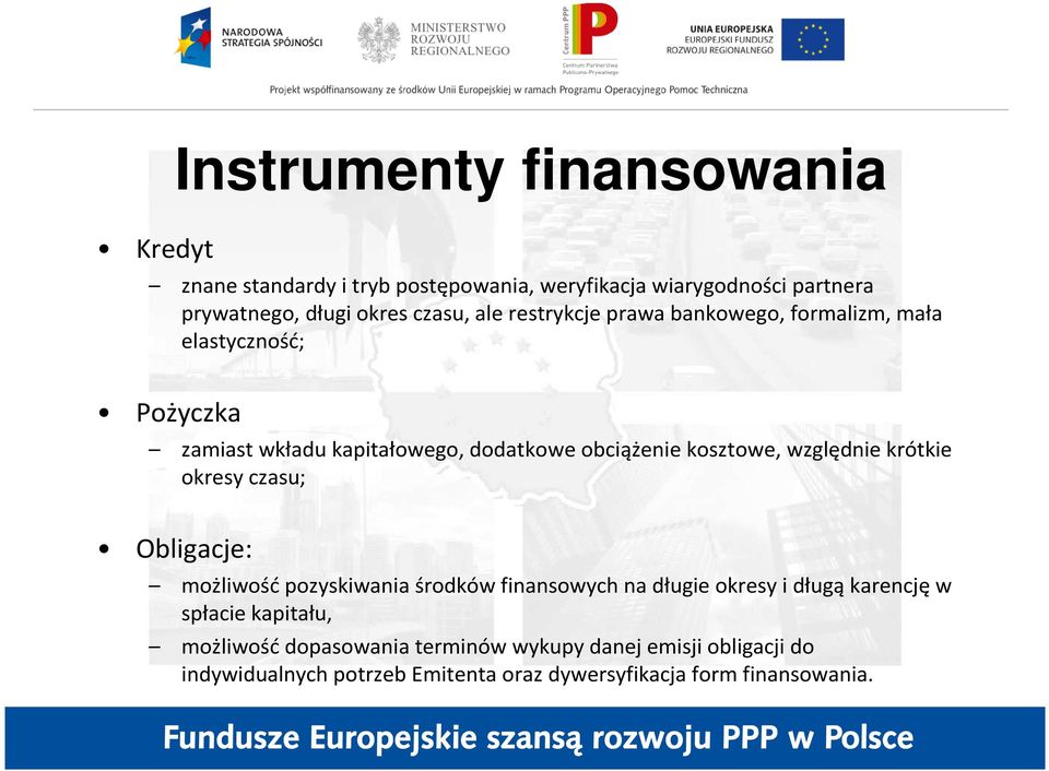 kosztowe, względnie krótkie okresy czasu; Obligacje: możliwośćpozyskiwania środków finansowych na długie okresy i długąkarencjęw