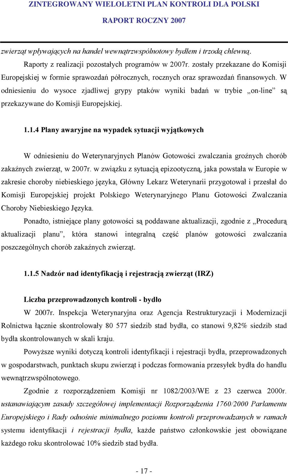 W odniesieniu do wysoce zjadliwej grypy ptaków wyniki badań w trybie on-line są przekazywane do Komisji Europejskiej. 1.