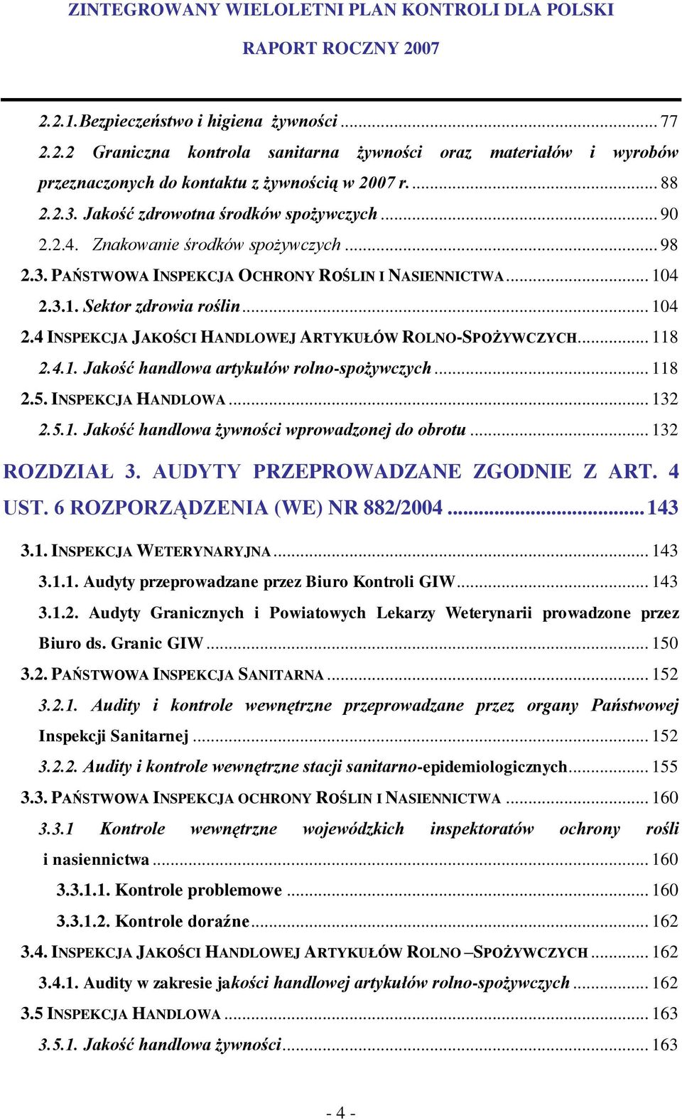 3.1. Sektor zdrowia roślin... 104 2.4 INSPEKCJA JAKOŚCI HANDLOWEJ ARTYKUŁÓW ROLNO-SPOŻYWCZYCH... 118 2.4.1. Jakość handlowa artykułów rolno-spożywczych... 118 2.5. INSPEKCJA HANDLOWA... 132 2.5.1. Jakość handlowa żywności wprowadzonej do obrotu.