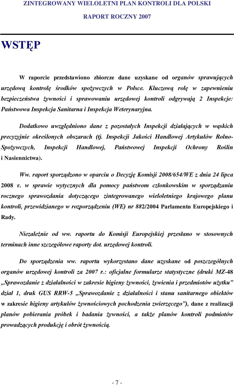 Dodatkowo uwzględniono dane z pozostałych Inspekcji działających w wąskich precyzyjnie określonych obszarach (tj.