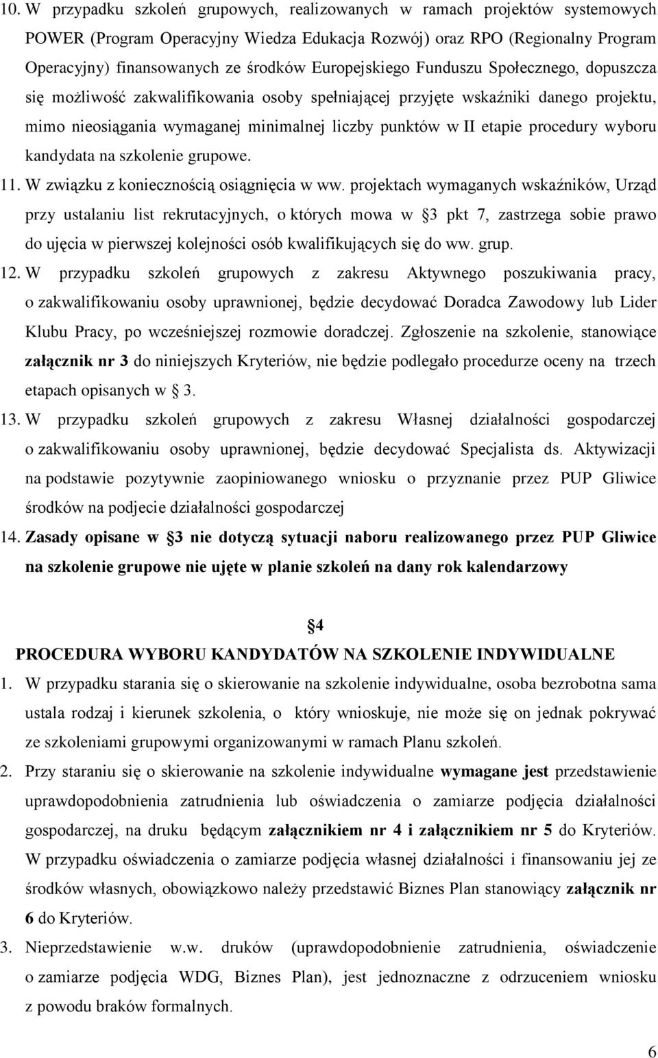 procedury wyboru kandydata na szkolenie grupowe. 11. W związku z koniecznością osiągnięcia w ww.